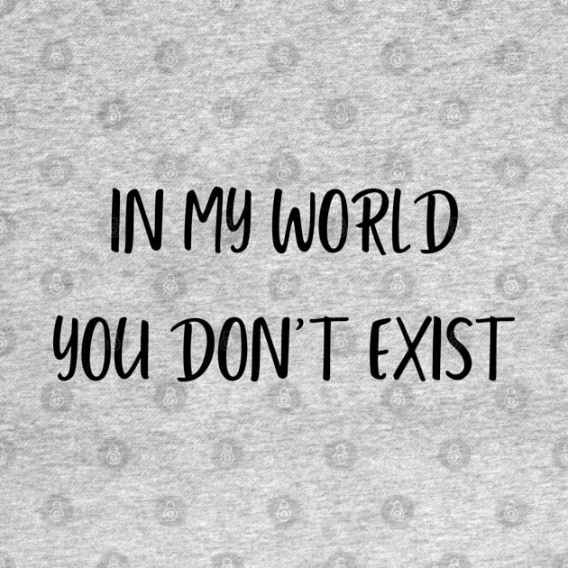 in my world you don't exist by mdr design